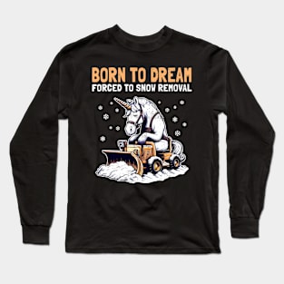 Born to Dream Forced to Snow Removal Long Sleeve T-Shirt